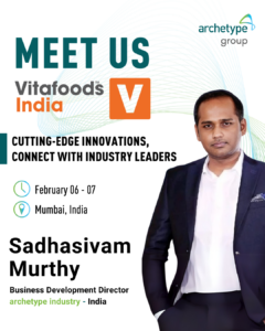 Sadhasivam Murthy, the Business Development Director for @archetype industry in India, will represent Archetype Group at VitaFoods India.