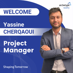 assine Cherqaoui, our new Project Manager for archetype reality’s , leading our clients' projects in Europe and Africa