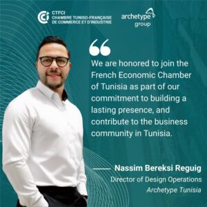Archetype Tunisia recently joined the Chambre de Commerce et d’Industrie Tuniso Française CCITF